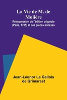 La Vie De M. De MolièRe; RéImpression De L'éDition Originale (Paris, 1705) Et...