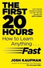 The First 20 Hours: How to Learn Anything ... Fast by Josh Kaufman [Paperback]