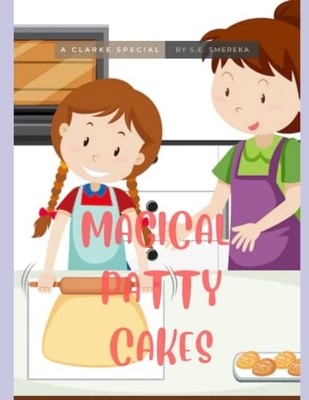 Magical Patty Cakes : a Clarke Special -  NEW Shelley E. Smer 2023