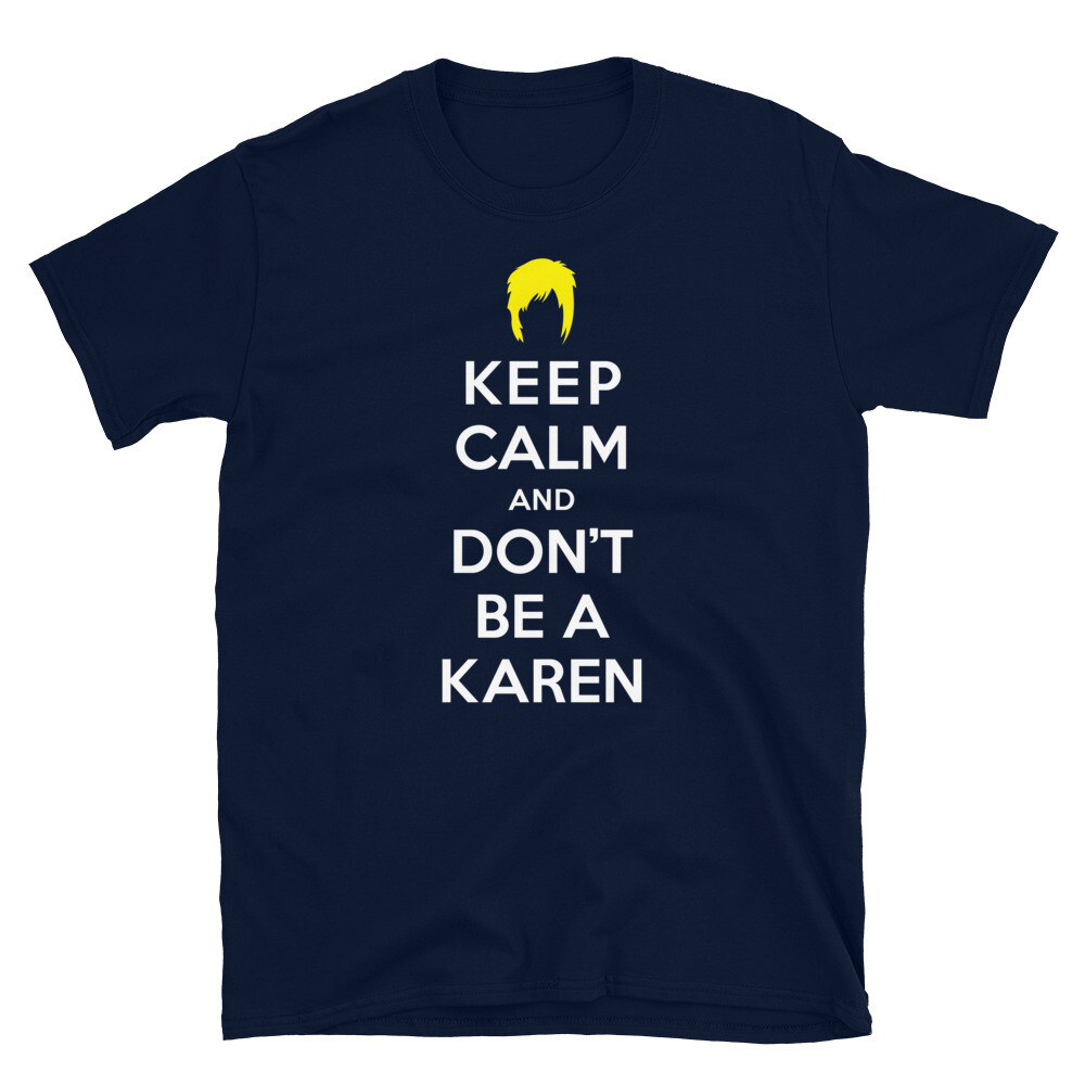 Internet Meme Keep Calm and Don't Be a Karen Short-Sleeve Unisex T-Shirt |  eBay