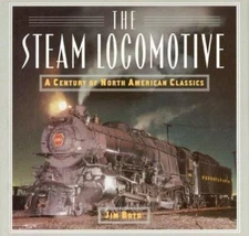 The Steam Locomotive: A Century of North American Classics by Boyd, Jim