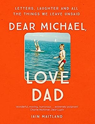 Dear Michael, Love Dad : Letters, Laughter and All the Things We