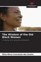 The Wisdom Of The Old Black Women On Ageing, Work, Sexuality And Religiosity