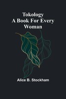 Tokology A Book For Every Woman | Alice B. Stockham | Taschenbuch | Englisch