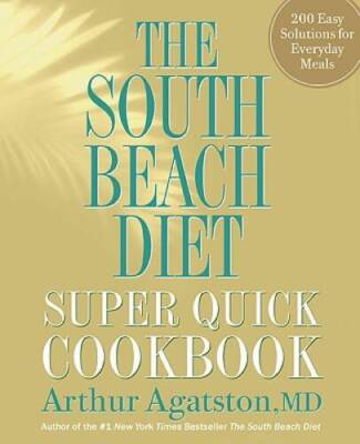 The South Beach Diet Super Quick Cookbook: 200 Easy Solutions for Ev - VERY GOOD