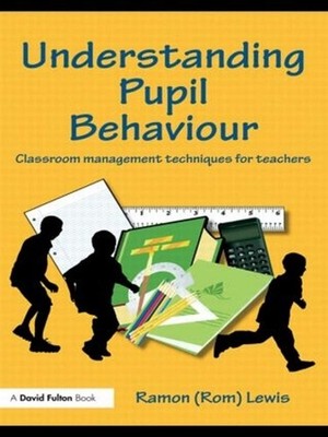 Understanding Pupil Behaviour: Classroom Management Techniques for Teachers by R