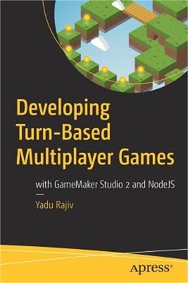 Developing Turn-Based Multiplayer Games: With Gamemaker Studio 2 and Nodejs (Pap