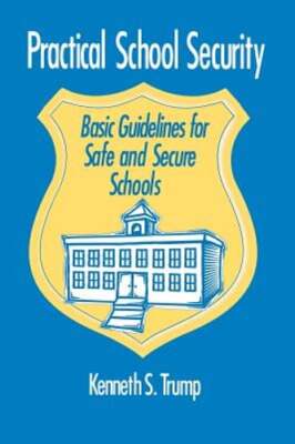 Practical School Security: Basic Guidelines for Safe and Secure Schools by Trump