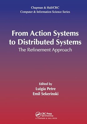 From Action Systems to Distributed Systems: The Refinement Approach by Luigia...