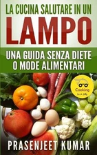 La Cucina Salutare in un Lampo: Una Guida Senza Diete o Mode Alimentari by Eleon
