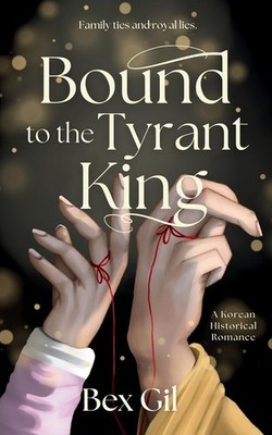 Bound to the Tyrant King: A Korean Historical Romance