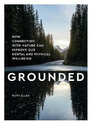 Grounded: How connection with nature can improve our mental and physical...