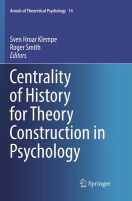 Centrality of History for Theory Construction in Psychology Sven Hroar Klempe
