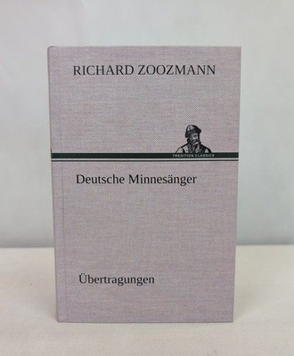 Deutsche Minnesänger. Übertragungen. TREDITION CLASSICS. Zoozmann, Richard: