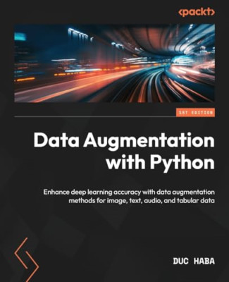 Data Augmentation with Python: Enhance accuracy in Deep - Paperback NEW Haba, Du