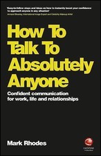 How to Talk to Absolutely Anyone: Confident Communication for Work, Life and...