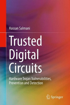 Trusted Digital Circuits: Hardware Trojan Vulnerabilities, Prevention and Detect