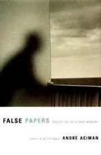 False Papers : Essays on Exile and Memory by André Aciman (2000, Hardcover)