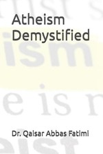 Atheism Demystified by Dr Qaisar Abbas Fatimi Paperback Book
