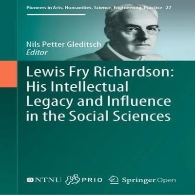 Lewis Fry Richardson His Intellectual Legacy and Influence in the