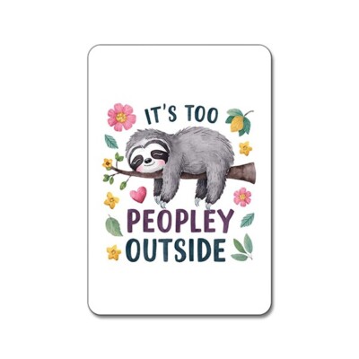 It's Too Peopley Outside - Cute Funny Sloth Animals - Magnet