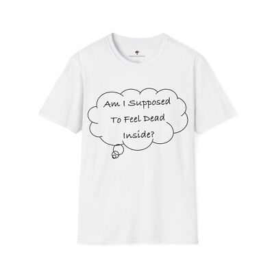 Am I Supposed To Feel Dead Inside? Softstyle T-Shirt