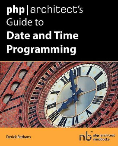Php/Architect's Guide to Date and Time Programming by Derick Rethans ...