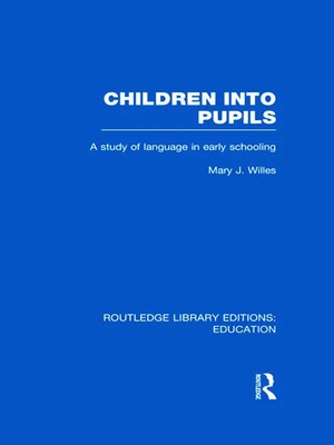 Children into Pupils (RLE Edu I) | A Study of Language in Early Schooling | 2011