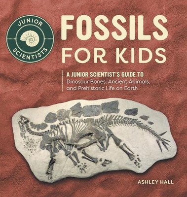 Fossilien für Kinder: Ein Leitfaden für junge Wissenschaftler zu Dinosaurierknochen, alten Tieren,