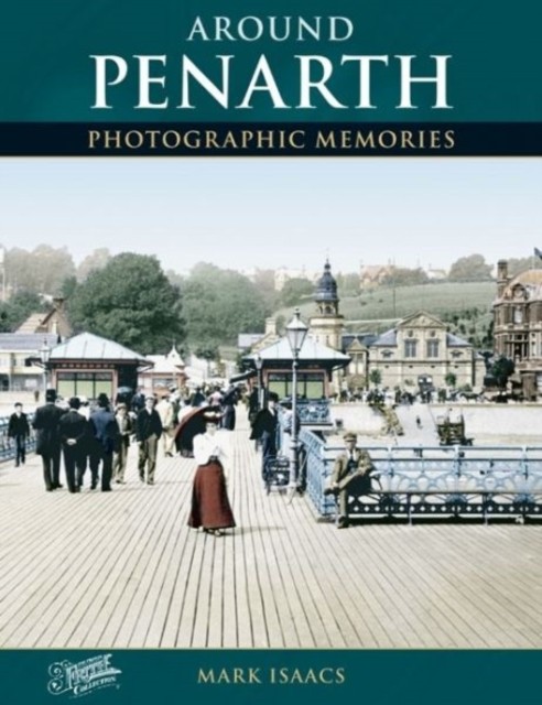 Around Penarth Photographic Memories by Mark Isaacs (Paperback Book)