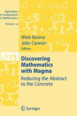 Discovering Mathematics with Magma: Reducing the Abstract to the Concrete: New