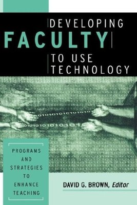 Developing Faculty to Use Technology : Programs and Strategies to
