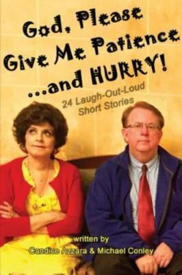 God, Please Give Me Patience...and Hurry! by Azzara, Candice; Conley, Michael