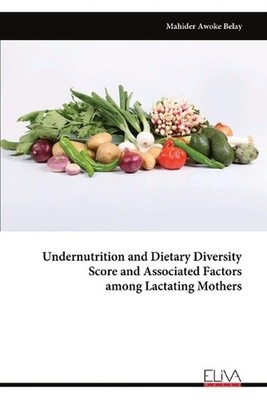 Undernutrition and Dietary Diversity Score and Associated Factors among Lactatin