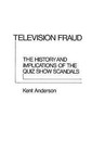Television Fraud: The History and Implications of the Quiz Show Scandals by J. Kent Anderson (Hardback, 1979)