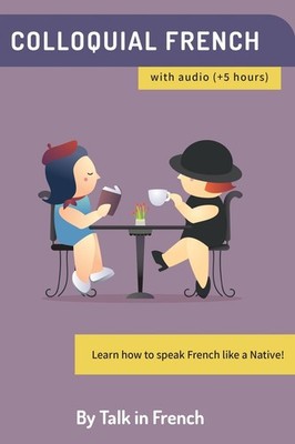 Colloquial French Vocabulary: Learn how to speak French like a native: Thous...