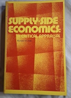 Supply-Side Economics: A Critical Appraisal Trade Paperback Richard H. Fink 1982