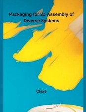 Claire Packaging for 3D Assembly of Diverse Systems (Paperback)