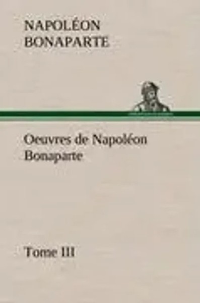 NapoléOn Bonaparte | Oeuvres De NapoléOn Bonaparte, Tome Iii. | Buch (2012)-image