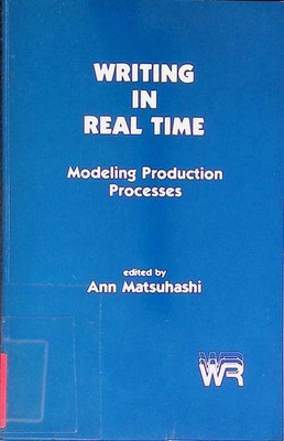 Writing in Real Time: Modeling Production Processes. Advances in Discourse Proce