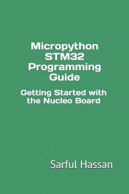 Micropython STM32 Programming Guide: Getting Started with the Nucleo Board by Sa