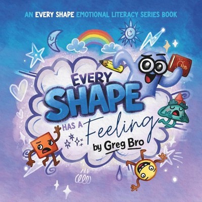 Every Shape Has a Feeling: A story about emotions (Every Shape Emotional Literac