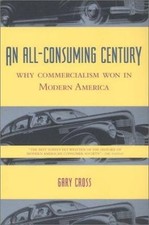 An All-Consuming Century: Why Commercialism W...