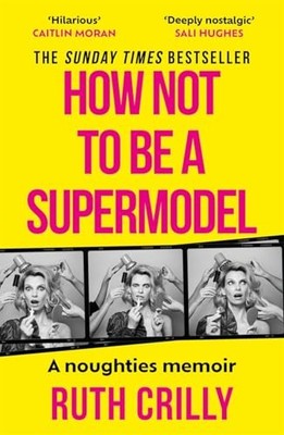 How Not To Be A Supermodel (paperback) -  NEW Ruth Crilly