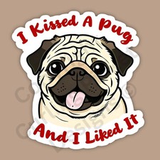 I Kissed A Pug and I Liked It Funny Dog Breed 3" Vinyl Sticker
