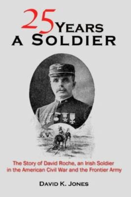 Twenty Five Years A Soldier: The Story of David Roche, an Irish Soldier ...