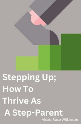 Stepping Up; How To Thrive As A Step-Parent Alexis Wilkinson Taschenbuch 2024