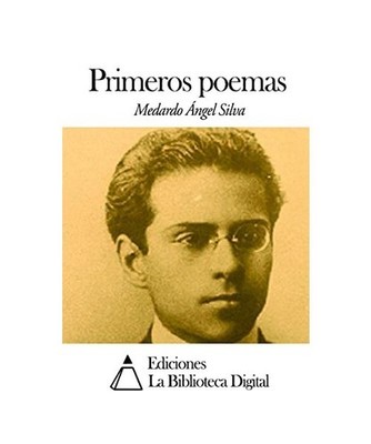 Primeros poemas, Silva, Medardo Ángel