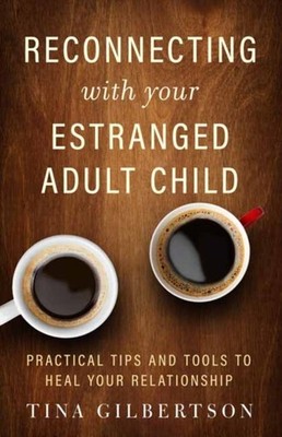 RECONNECTING WITH YOUR ESTRANGED ADULT C by Tina Gilbertson Paperback Self Help