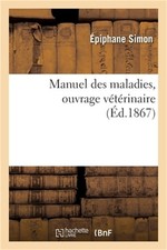 Manuel Des Maladies, Ouvrage V�t�rinaire: D'Une Grande Utilit� Aux Cultivateurs,